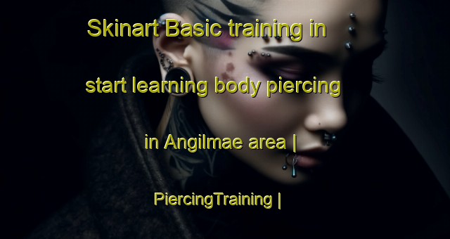 Skinart Basic training in start learning body piercing in Angilmae area | PiercingTraining | PiercingClasses | SkinartTraining-Republic of Korea